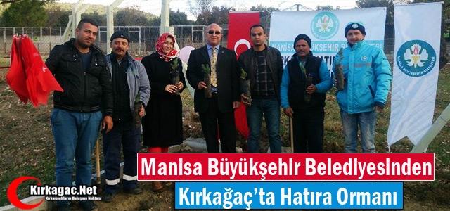 BÜYÜKŞEHİR'DEN KIRKAĞAÇ'TA HATIRA ORMANI