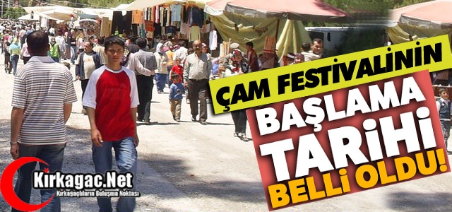 ÇAM FESTİVALİ'NİN AÇILIŞ TARİHİ BELLİ OLDU