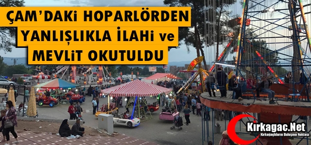 ÇAM'DA Kİ HOPARLÖRDEN YANLIŞLIKLA İLAHİ OKUTULDU