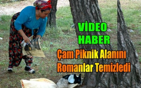 ÇAMI ROMANLAR TEMİZLEDİ(VİDEO)