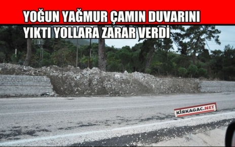 ÇAMIN DUVARI YIKILDI, YOLLAR ÇÖKTÜ