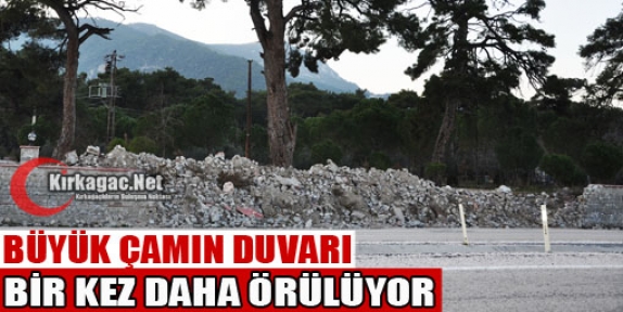 ÇAMIN DUVARLARI BİR KEZ DAHA ÖRÜLÜYOR