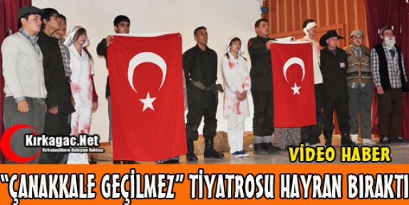 “ÇANAKKALE GEÇİLMEZ“ TİYATROSU HAYRAN BIRAKTI(VİDEO)