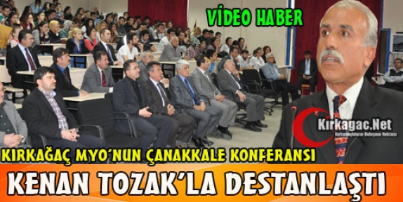 ÇANAKKALE KONFERANSI KENAN TOZAK'LA DESTANLAŞTI(VİDEO)