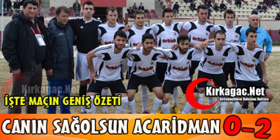 CANIN SAĞOLSUN ACARİDMAN 0-2 (VİDEO)