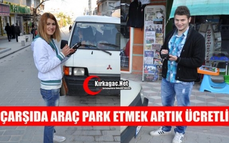 ÇARŞIDA ARAÇ PARK ETMEK ARTIK ÜCRETLİ