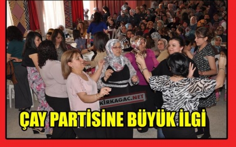 ÇAY PARTİSİNE BÜYÜK İLGİ