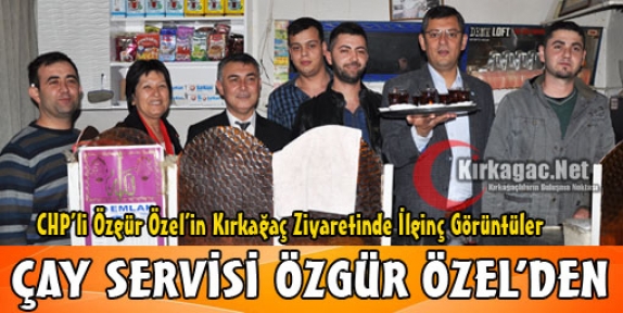 ÇAY SERVİSİ ÖZGÜR ÖZEL'DEN