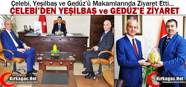 ÇELEBİ, YEŞİLBAŞ ve GEDÜZ’Ü ZİYARET ETTİ