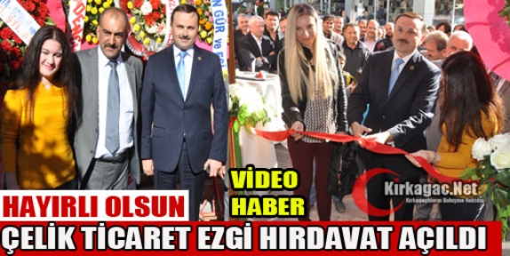 ÇELİK TİCARET EZGİ HIRDAVAT TÖRENLE AÇILDI(VİDEO)