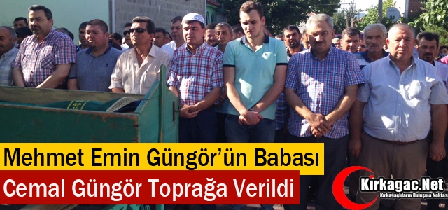 CEMAL GÜNGÖR DUALARLA TOPRAĞA VERİLDİ