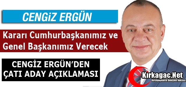 CENGİZ ERGÜN'DEN “ÇATI ADAY“ AÇIKLAMASI