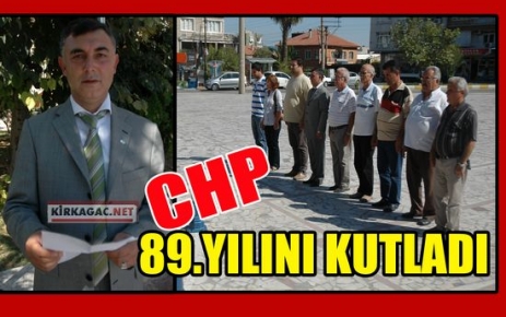 CHP 89.YIL DÖNÜMÜNÜ KUTLADI