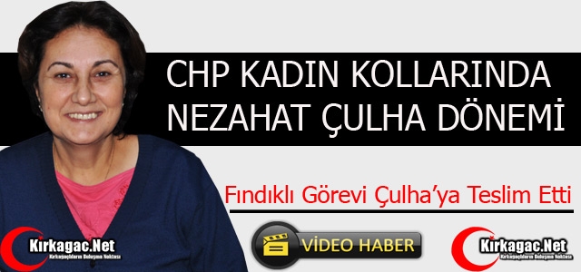 CHP KADIN KOLLARINDA ÇULHA DÖNEMİ(VİDEO)
