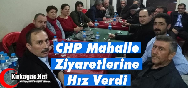 CHP MAHALLE ZİYARETLERİNE HIZ VERDİ