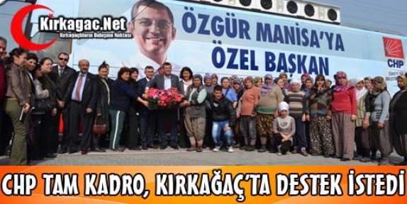 CHP TAM KADRO, KIRKAĞAÇ'TA DESTEK İSTEDİ