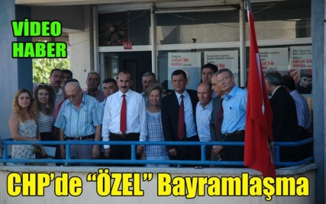 CHP'de “ÖZEL“ Bayramlaşma(VİDEO)