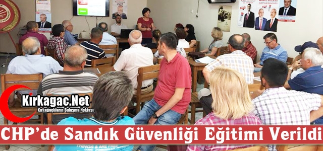 CHP’DE SANDIK GÜVENLİĞİ EĞİTİMİ VERİLDİ