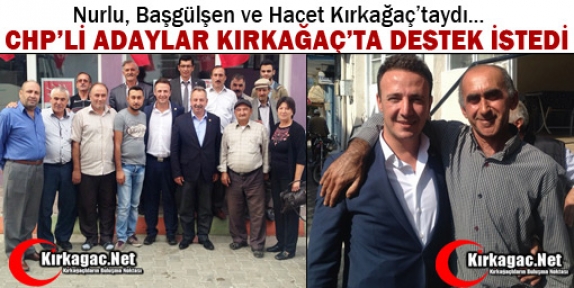 CHP’Lİ ADAYLAR KIRKAĞAÇ’TA DESTEK İSTEDİ