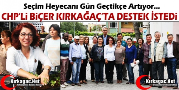 CHP’Lİ BİÇER KIRKAĞAÇ'TA DESTEK İSTEDİ