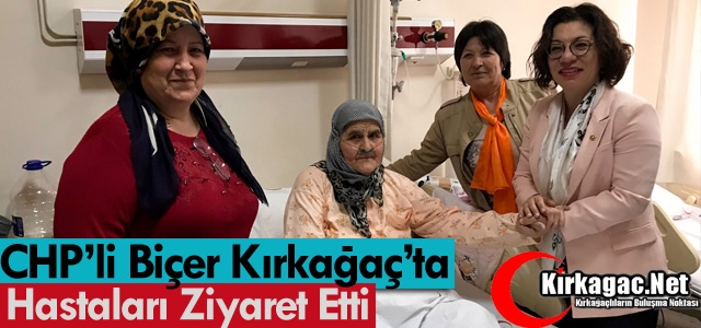 CHP’Lİ BİÇER KIRKAĞAÇ’TA HASTALARI ZİYARET ETTİ