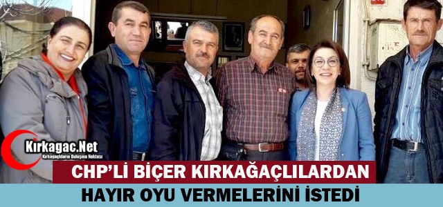 CHP'Lİ BİÇER KIRKAĞAÇ'TA “HAYIR“ OYU İSTEDİ