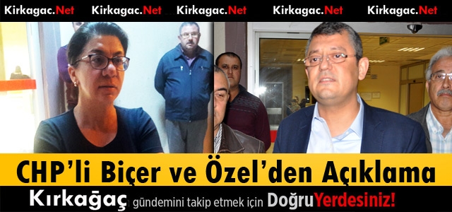 CHP’Lİ BİÇER ve ÖZEL’DEN AÇIKLAMA