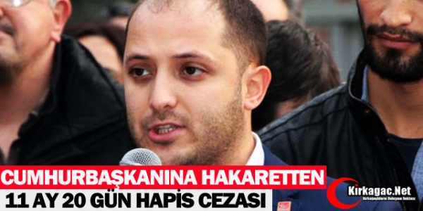 CHP'Lİ BOZKAYA'YA CUMHURBAŞKANINA HAKARETTEN HAPİS