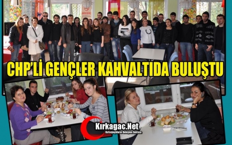 CHP’Lİ GENÇLER KAHVALTIDA BULUŞTU