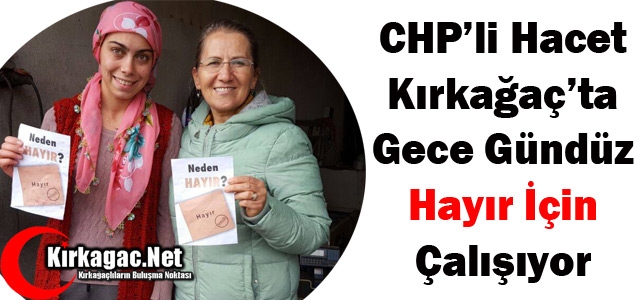 CHP'Lİ HACET “HAYIR“ İÇİN GECE GÜNDÜZ ÇALIŞIYOR