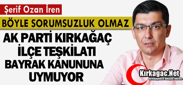 CHP’Lİ İREN “BÖYLE SORUMSUZLUK OLMAZ”