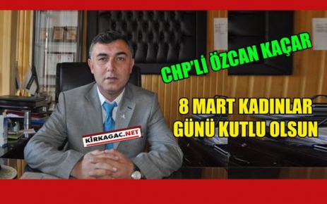 CHP'Lİ KAÇAR, KADINLAR GÜNÜNÜ KUTLADI