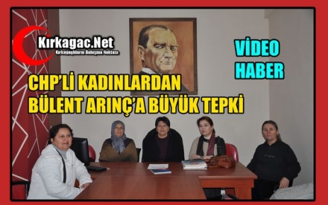 CHP’Lİ KADINLARDAN BÜLENT ARINÇ’A BÜYÜK TEPKİ(VİDEO)