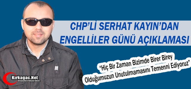 CHP'Lİ KAYIN'DAN ENGELLİLER GÜNÜ AÇIKLAMASI