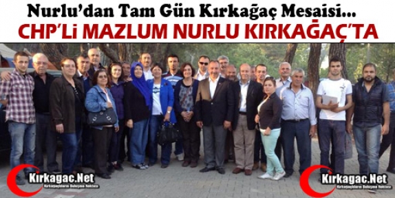 CHP’Lİ MAZLUM NURLU KIRKAĞAÇ’TA