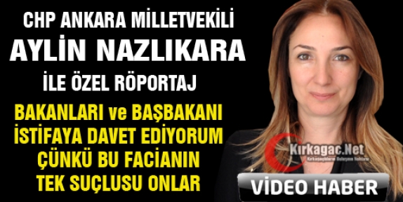 CHP'Lİ NAZLIAKA “BAKANLARI ve BAŞBAKANI İSTİFAYA DAVET EDİYORUM”(ÖZEL HABER-VİDEO)