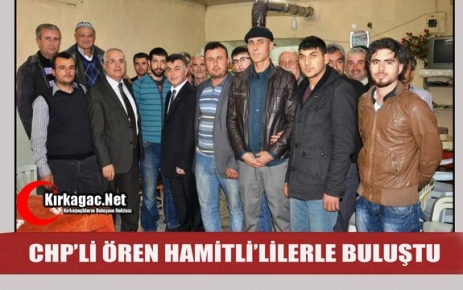 CHP’Lİ ÖREN HAMİTLİ KÖYLÜLERİYLE BULUŞTU