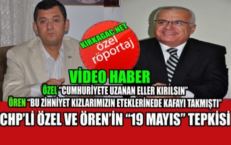 CHP'Lİ ÖREN VE ÖZEL'DEN “19 MAYIS“ TEPKİSİ(ÖZEL RÖPORTAJ)