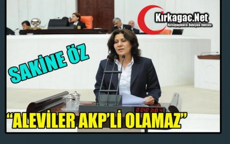 CHP’Lİ ÖZ “ALEVİLER AKP’Lİ OLAMAZ”