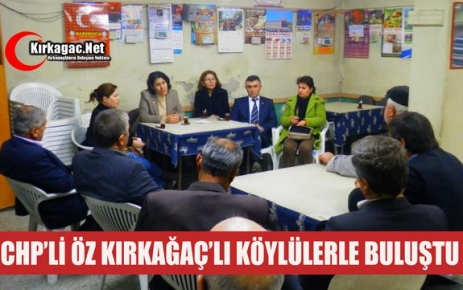 CHP’Lİ ÖZ, KIRKAĞAÇ'IN BELDE ve KÖYLERİNDEYDİ