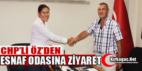 CHP'Lİ ÖZ'DEN ESNAF ODASINA ZİYARET