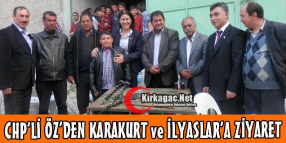 CHP'Lİ ÖZ'DEN, KARAKURT ve İLYASLAR'A ZİYARET