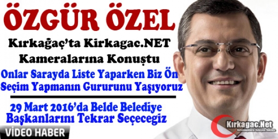 CHP’Lİ ÖZEL KİRKAGAC.NET’E KONUŞTU(VİDEO)