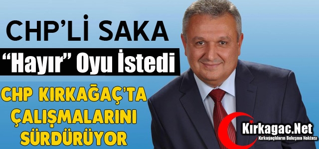 CHP’Lİ SAKA KIRKAĞAÇLILARDAN “HAYIR” OYU İSTEDİ