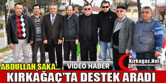 CHP'Lİ SAKA KIRKAĞAÇ'TA DESTEK İSTEDİ(VİDEO)