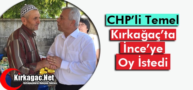 CHP'Lİ TEMEL “İNCE'YE“ DESTEK İSTEDİ