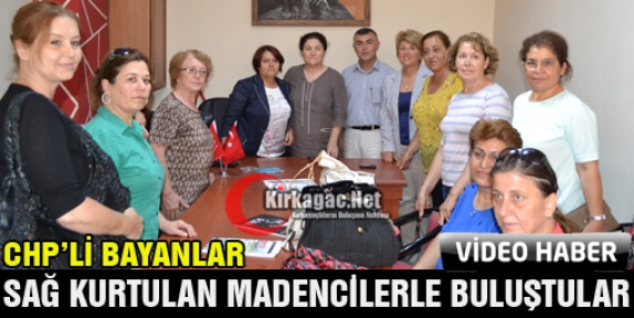 CHP’LİLER FACİADAN SAĞ KURTULAN MADENCİLERLE BULUŞTU(VİDEO)