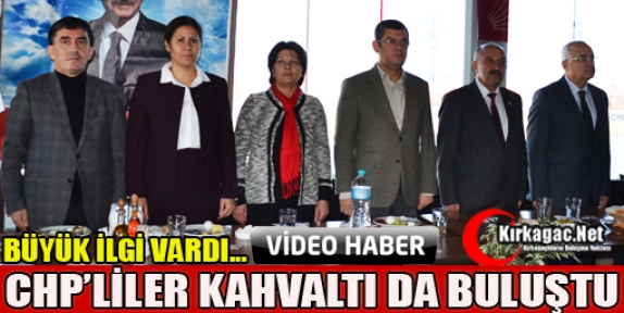 CHP’LİLER KIRKAĞAÇ’TA KAHVALTIDA BULUŞTU(VİDEO)