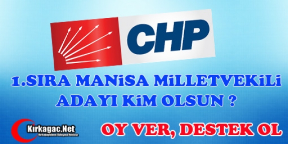 CHP’NİN MANİSA 1.SIRA MİLLETVEKİLİ ADAYI KİM OLSUN?