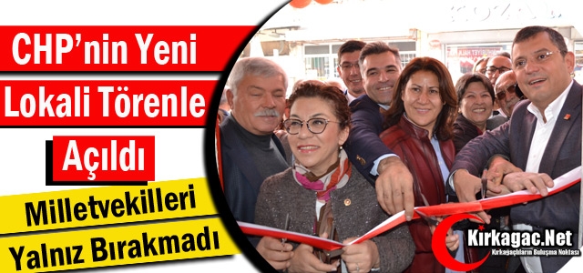 CHP'NİN YENİ LOKALİ TÖRENLE AÇILDI